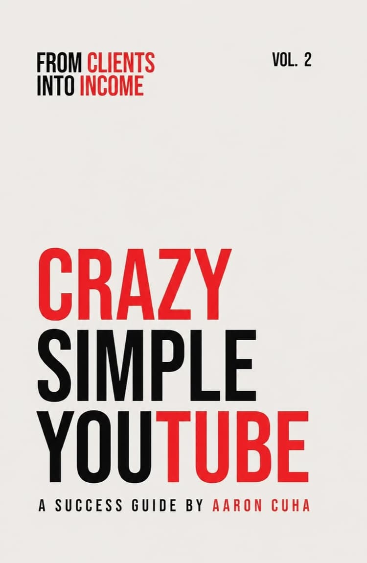 Crazy Simple YouTube Vol. 2 — From Clients Into Income. The next book by Aaron Cuha.